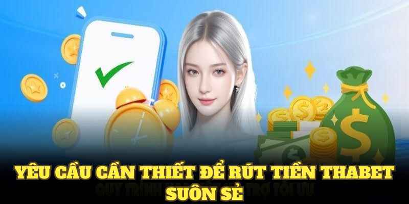 Yêu cầu cần thiết để Rút Tiền Thabet suôn sẻ